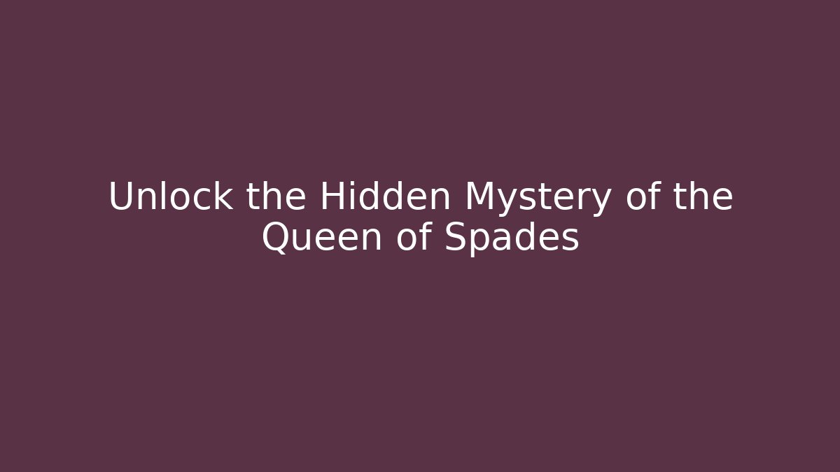 Unlock the Hidden Mystery of the Queen of Spades