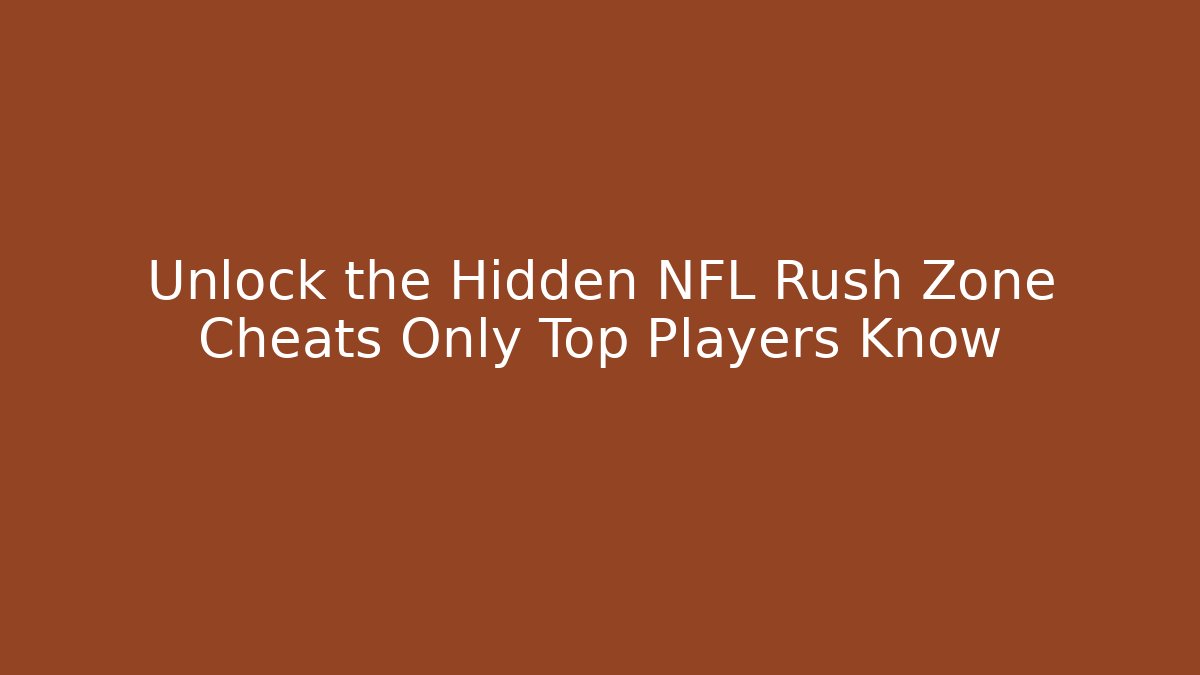 Unlock the Hidden NFL Rush Zone Cheats Only Top Players Know