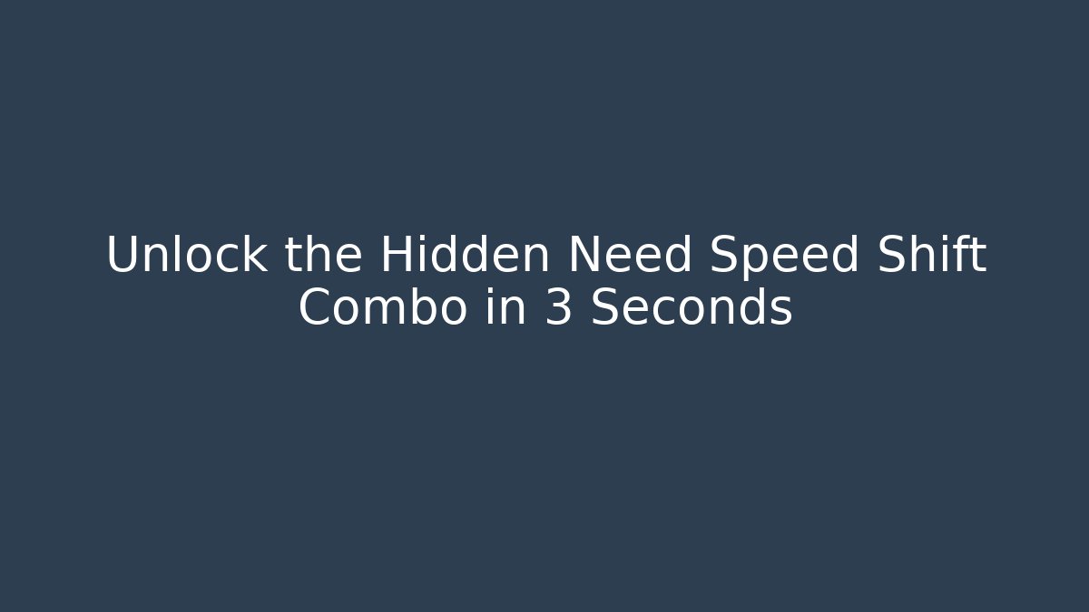 Unlock the Hidden Need Speed Shift Combo in 3 Seconds