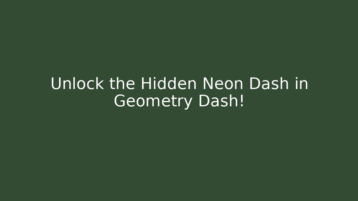 Unlock the Hidden Neon Dash in Geometry Dash!