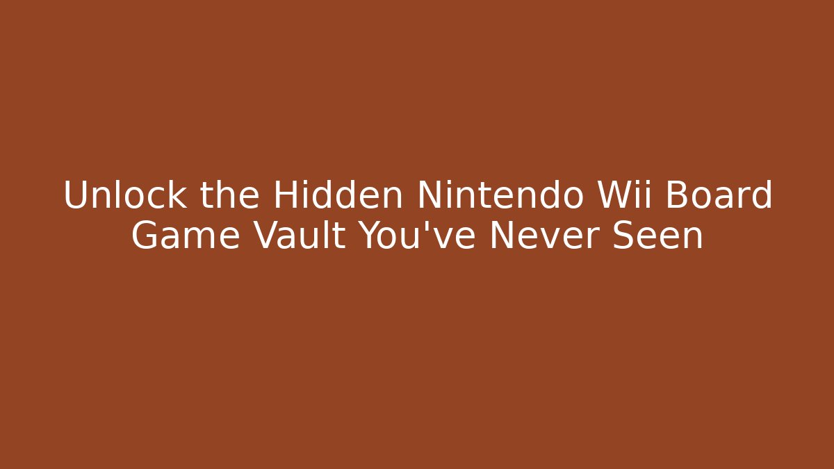 Unlock the Hidden Nintendo Wii Board Game Vault You’ve Never Seen