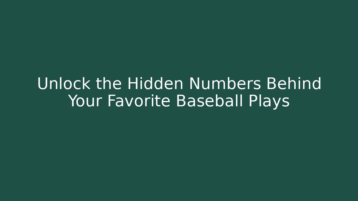 Unlock the Hidden Numbers Behind Your Favorite Baseball Plays