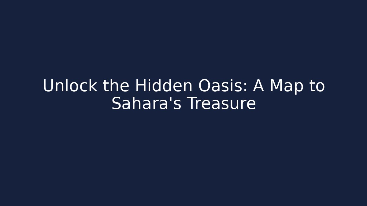 Unlock the Hidden Oasis: A Map to Sahara's Treasure
