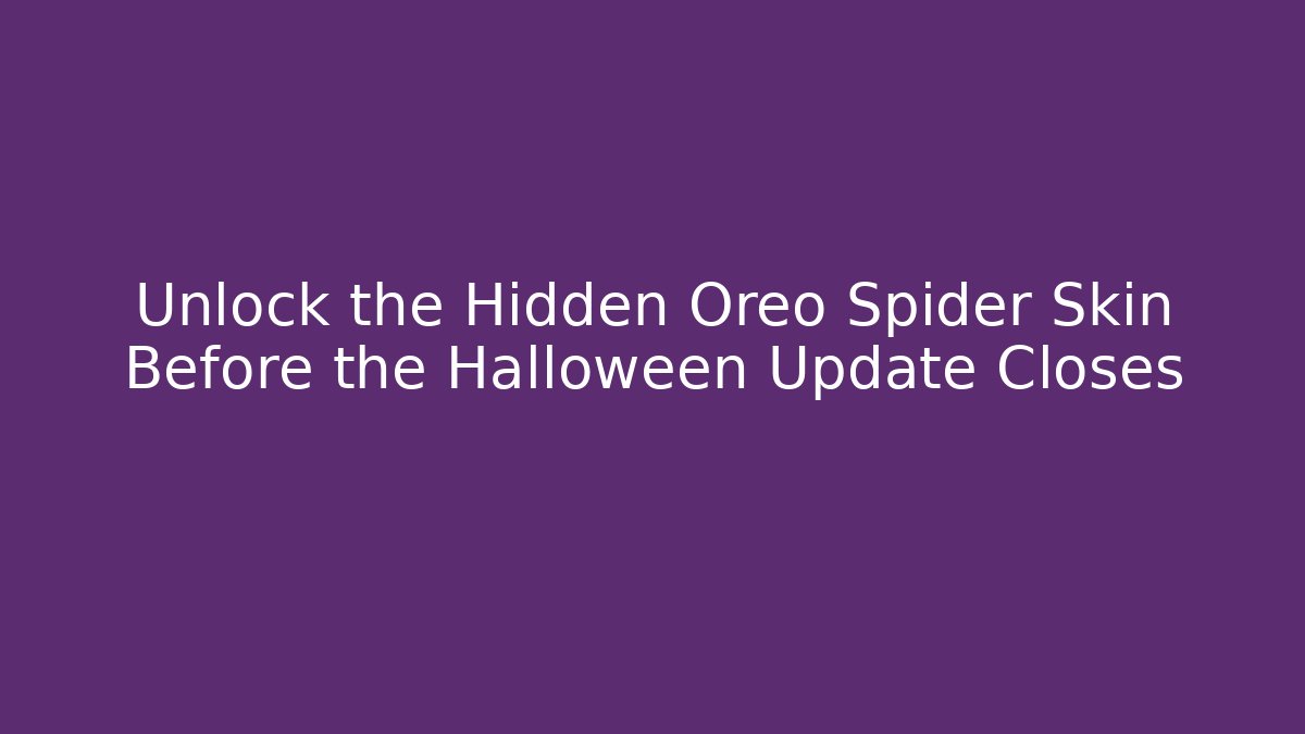 Unlock the Hidden Oreo Spider Skin Before the Halloween Update Closes