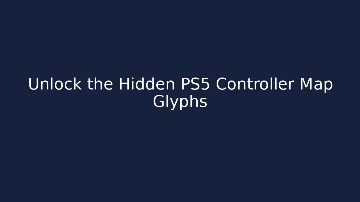 Unlock the Hidden PS5 Controller Map Glyphs
