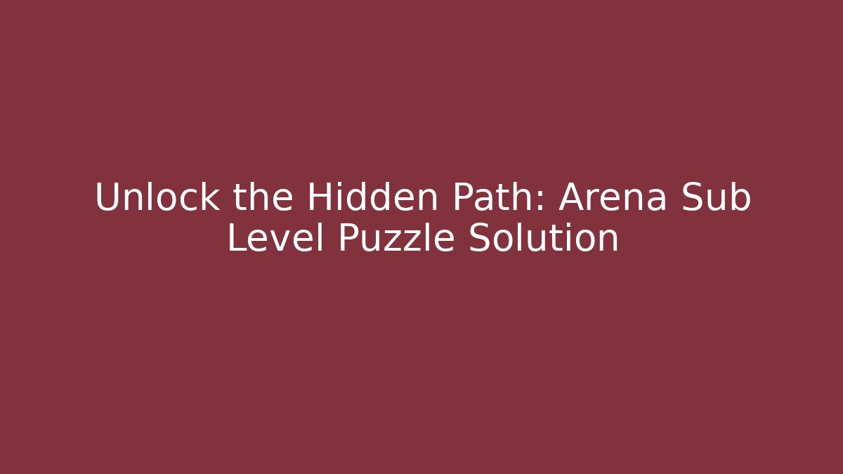 Unlock the Hidden Path: Arena Sub Level Puzzle Solution