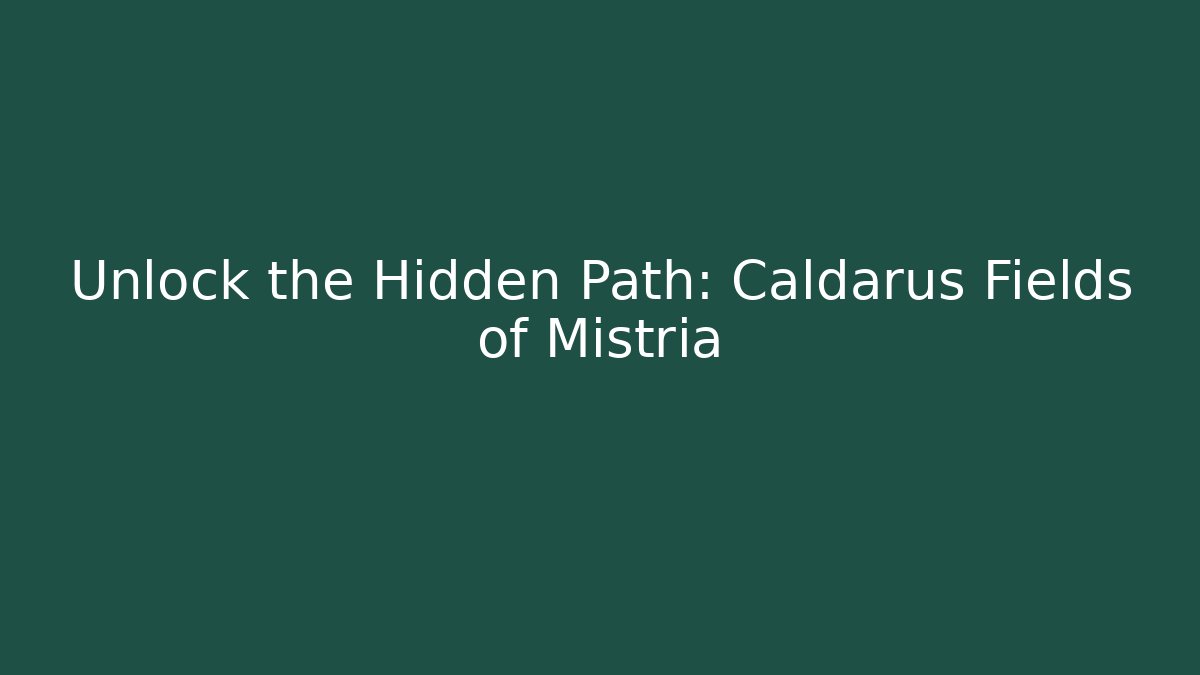 Unlock the Hidden Path: Caldarus Fields of Mistria