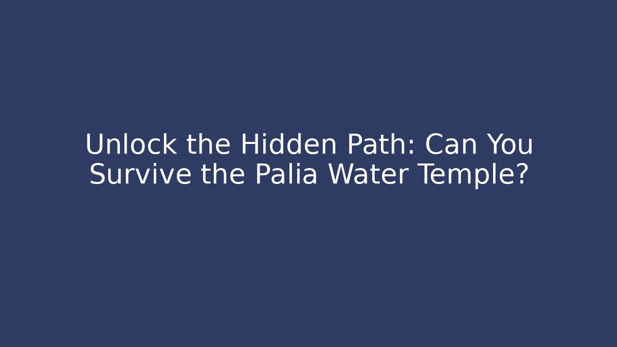 Unlock the Hidden Path: Can You Survive the Palia Water Temple?