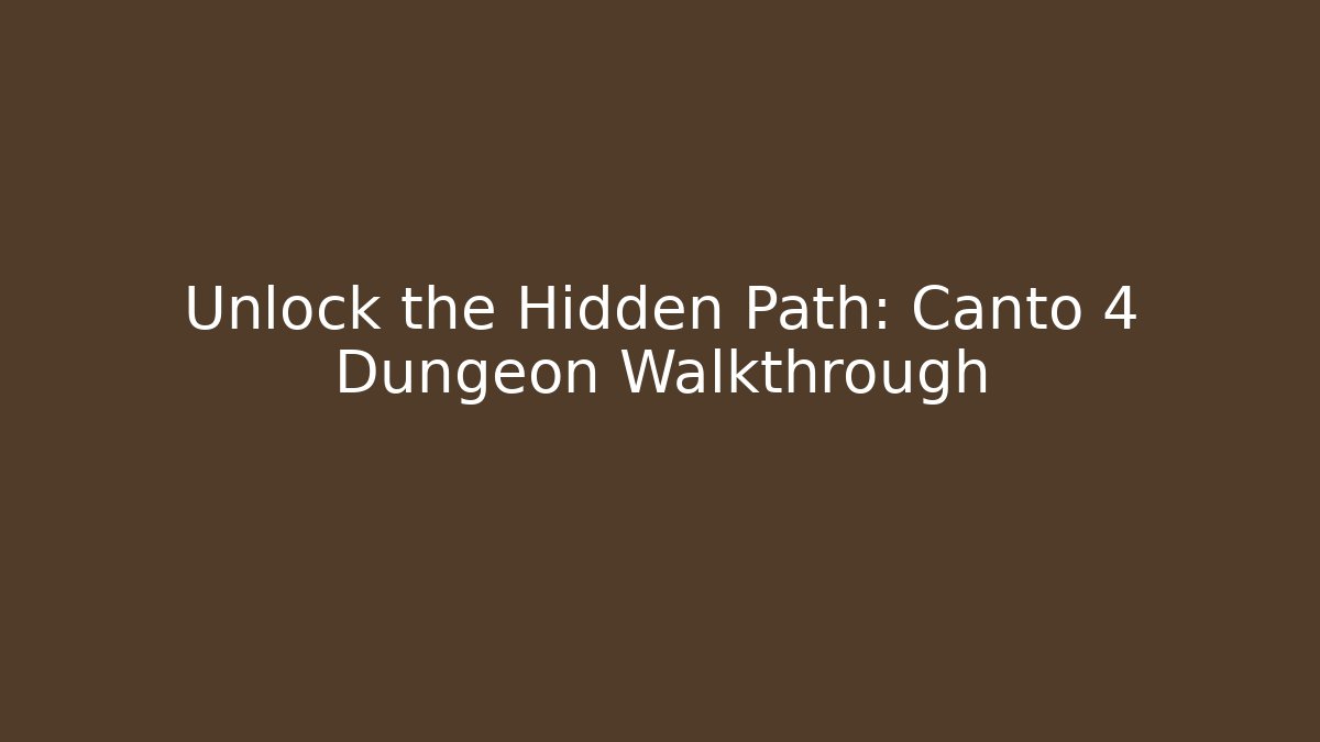 Unlock the Hidden Path: Canto 4 Dungeon Walkthrough