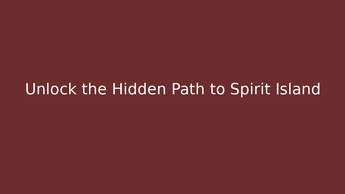 Unlock the Hidden Path to Spirit Island