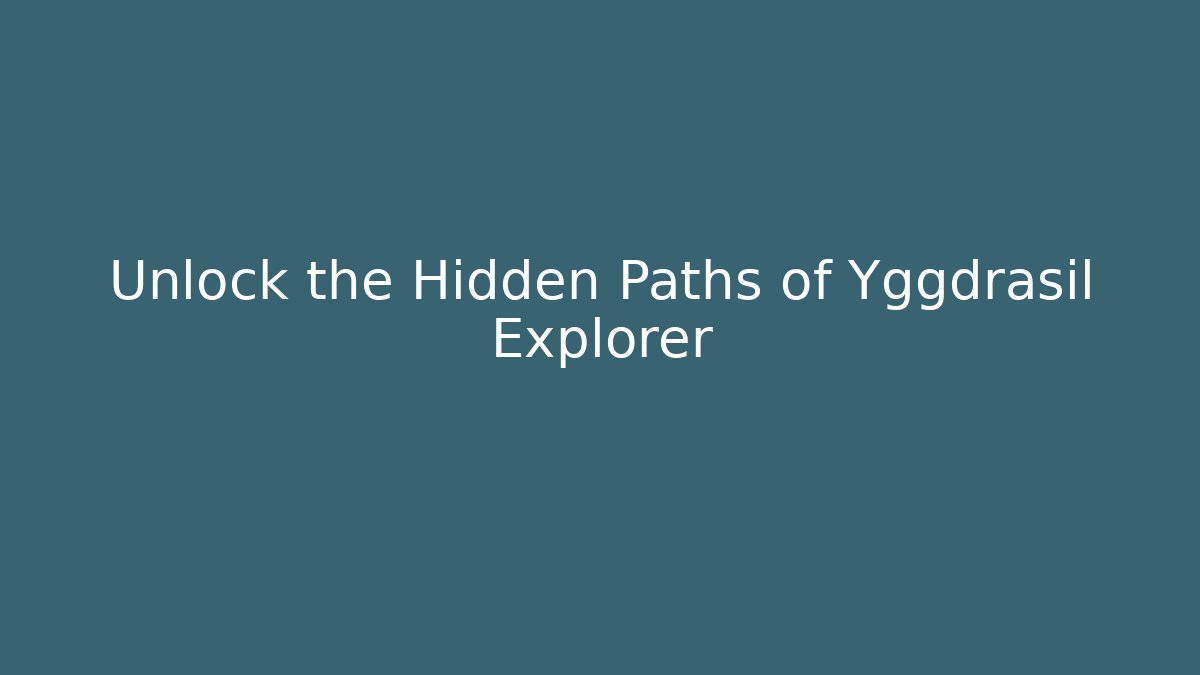 Unlock the Hidden Paths of Yggdrasil Explorer