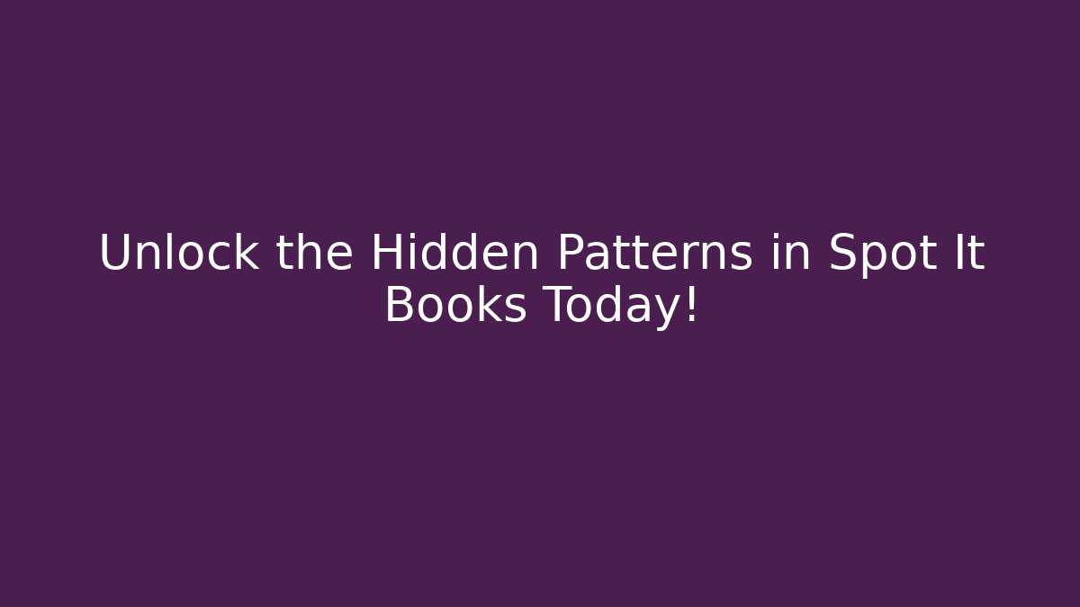 Unlock the Hidden Patterns in Spot It Books Today!