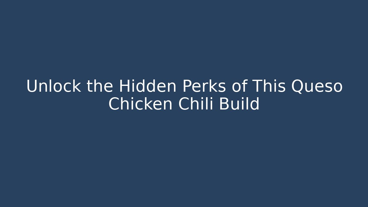Unlock the Hidden Perks of This Queso Chicken Chili Build