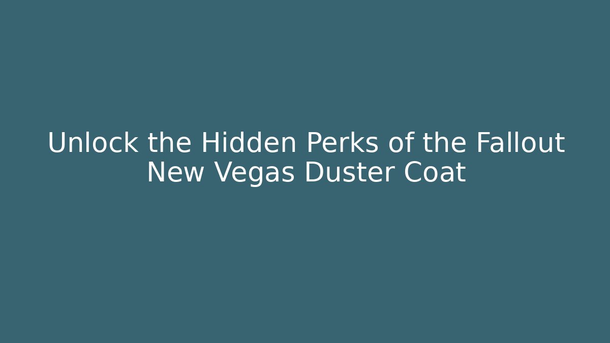 Unlock the Hidden Perks of the Fallout New Vegas Duster Coat