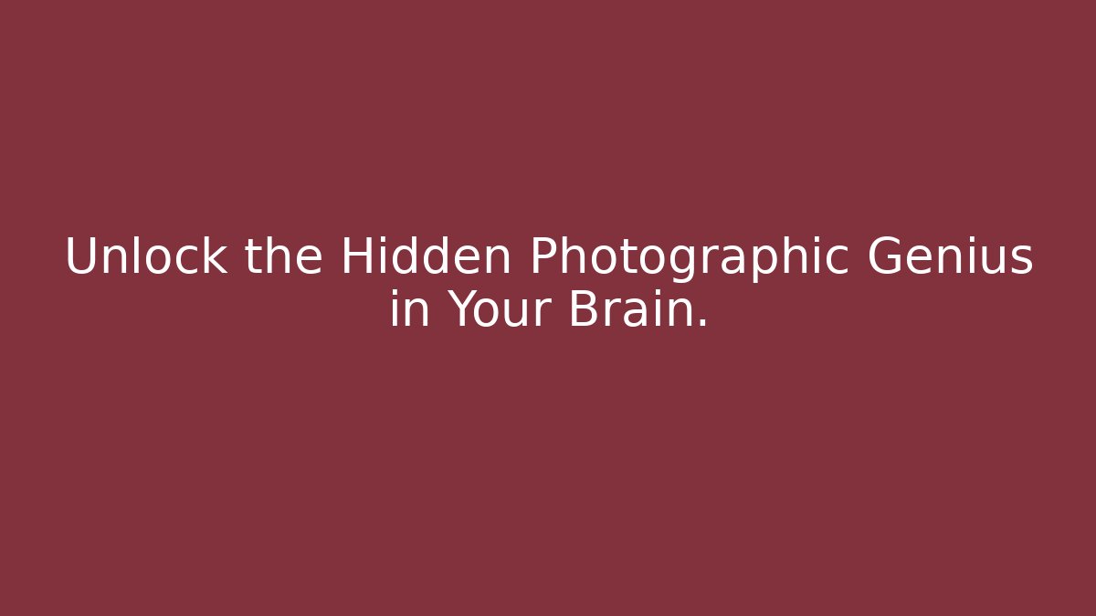Unlock the Hidden Photographic Genius in Your Brain.