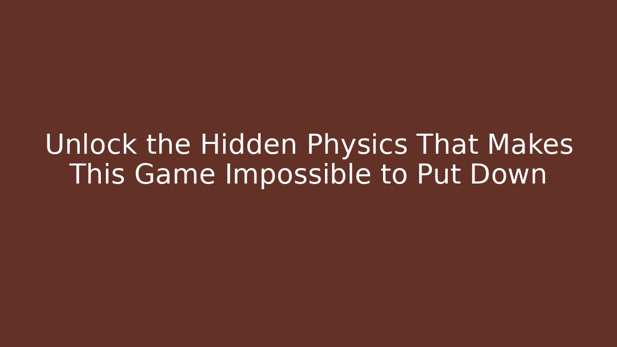 Unlock the Hidden Physics That Makes This Game Impossible to Put Down