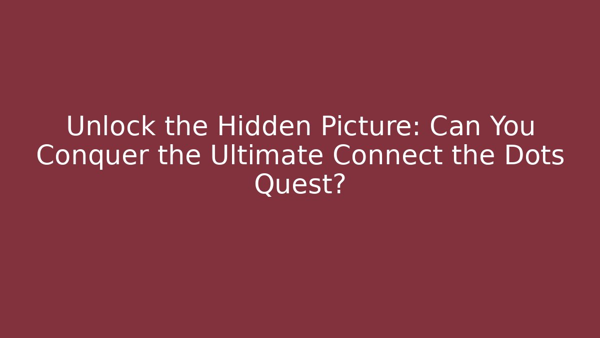 Unlock the Hidden Picture: Can You Conquer the Ultimate Connect the Dots Quest? - Critter Realm