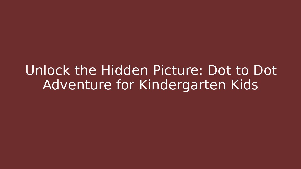 Unlock the Hidden Picture: Dot to Dot Adventure for Kindergarten Kids