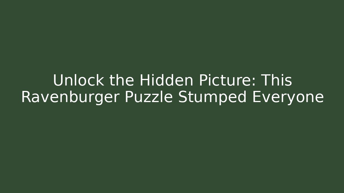 Unlock the Hidden Picture: This Ravenburger Puzzle Stumped Everyone