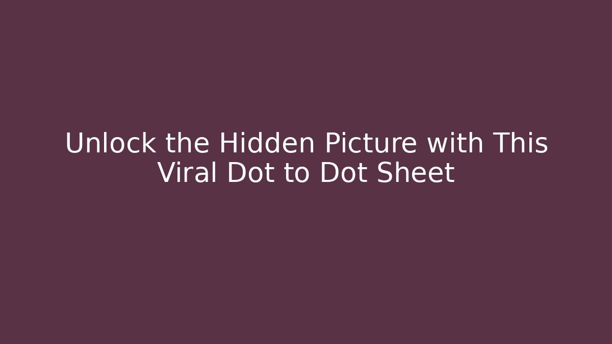Unlock the Hidden Picture with This Viral Dot to Dot Sheet - Critter Realm