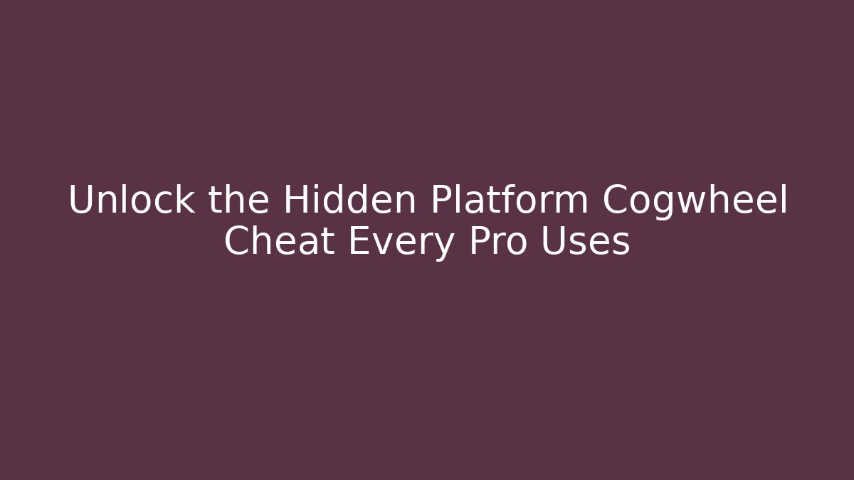 Unlock the Hidden Platform Cogwheel Cheat Every Pro Uses