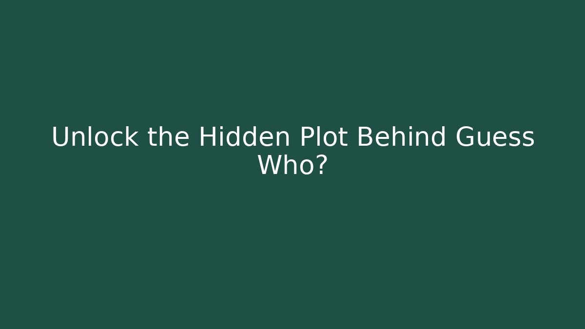 Unlock the Hidden Plot Behind Guess Who? - Critter Realm
