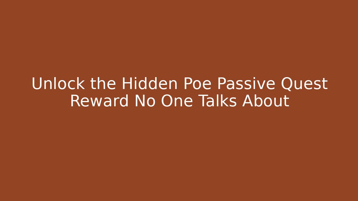 Unlock the Hidden Poe Passive Quest Reward No One Talks About - Critter Realm