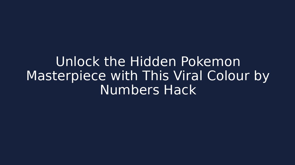 Unlock the Hidden Pokémon Masterpiece with This Viral Colour by Numbers Hack