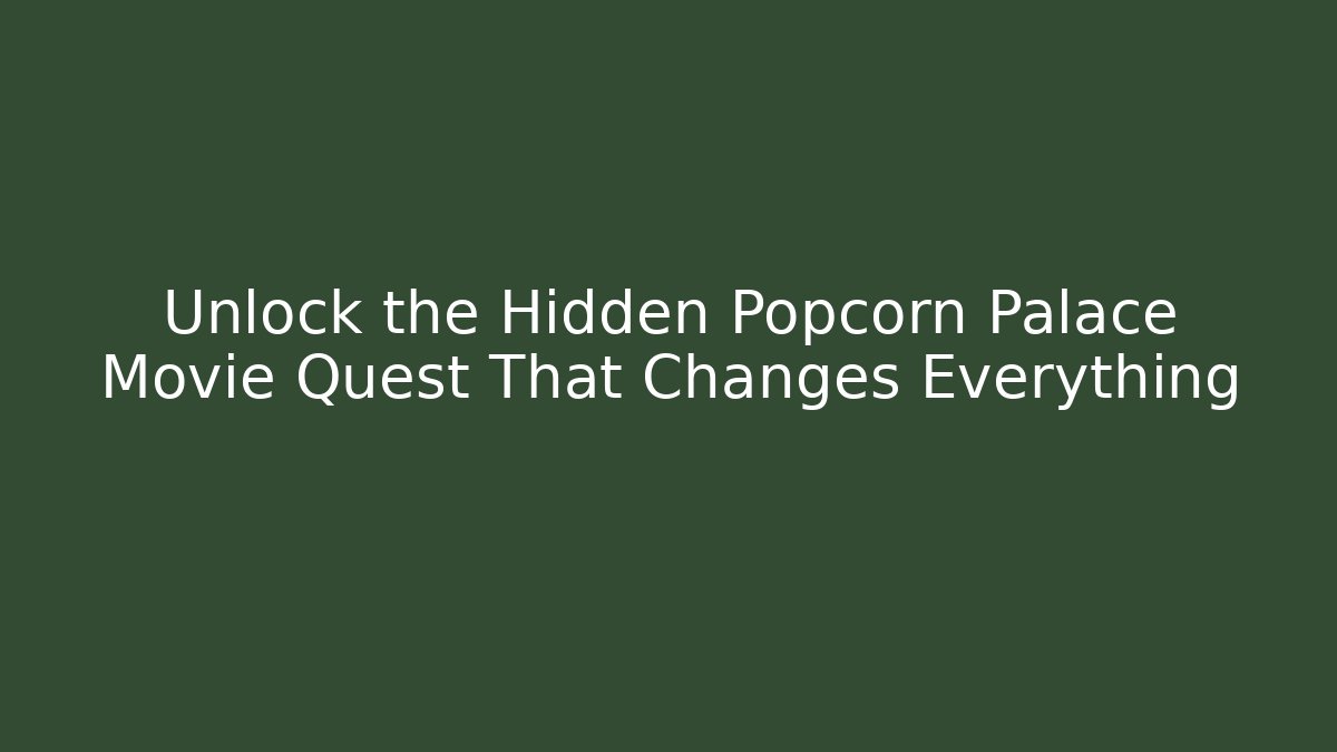 Unlock the Hidden Popcorn Palace Movie Quest That Changes Everything - Critter Realm