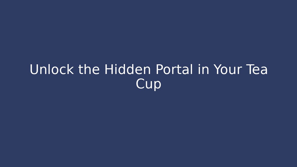 Unlock the Hidden Portal in Your Tea Cup - Critter Realm