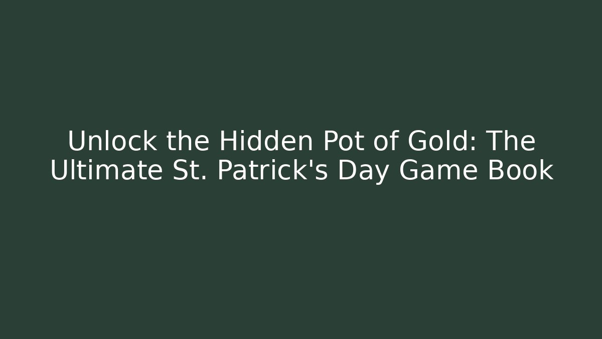 Unlock the Hidden Pot of Gold: The Ultimate St. Patrick's Day Game Book