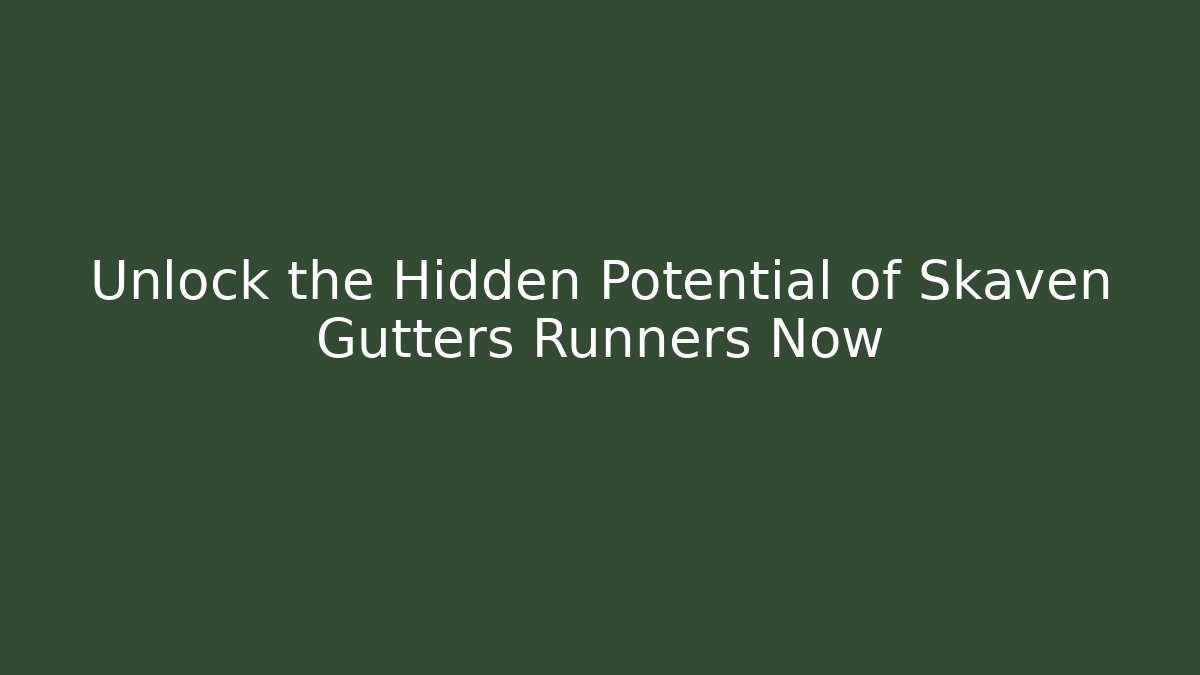 Unlock the Hidden Potential of Skaven Gutters Runners Now