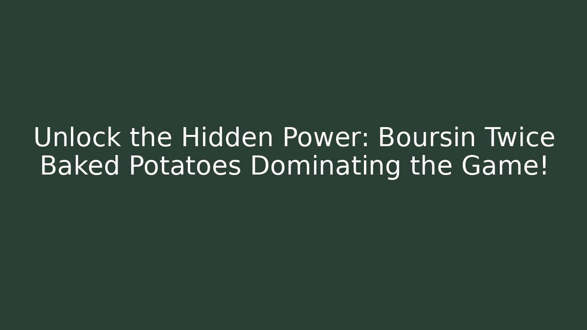 Unlock the Hidden Power: Boursin Twice Baked Potatoes Dominating the Game!