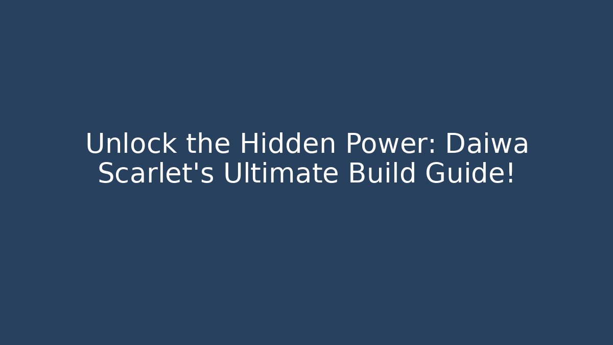 Unlock the Hidden Power: Daiwa Scarlet’s Ultimate Build Guide!