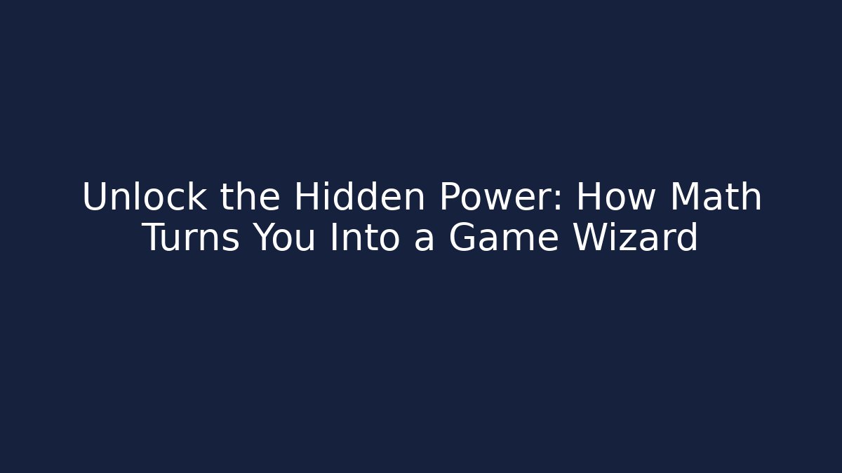 Unlock the Hidden Power: How Math Turns You Into a Game Wizard