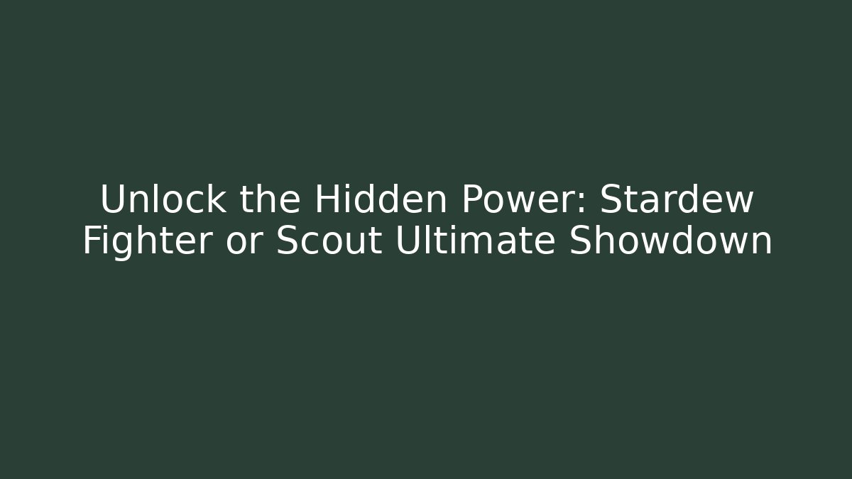 Unlock the Hidden Power: Stardew Fighter or Scout Ultimate Showdown