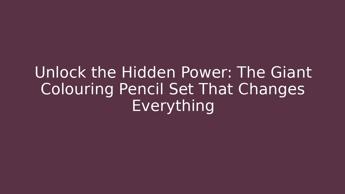 Unlock the Hidden Power: The Giant Colouring Pencil Set That Changes Everything