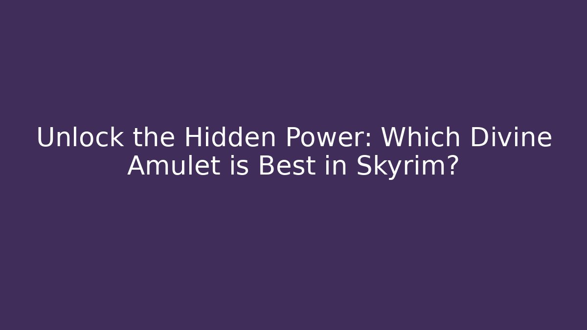 Unlock the Hidden Power: Which Divine Amulet is Best in Skyrim? - Critter Realm