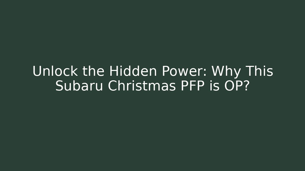 Unlock the Hidden Power: Why This Subaru Christmas PFP is OP?