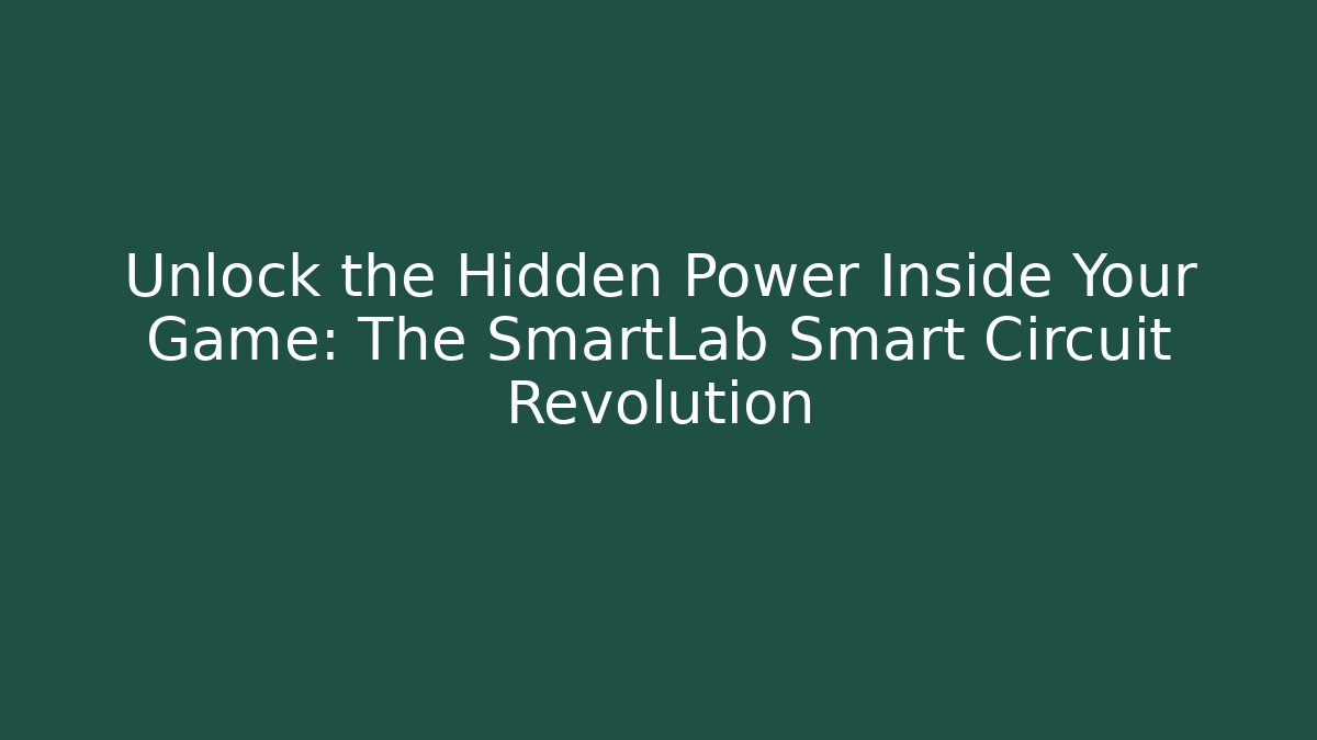 Unlock the Hidden Power Inside Your Game: The SmartLab Smart Circuit Revolution - Critter Realm