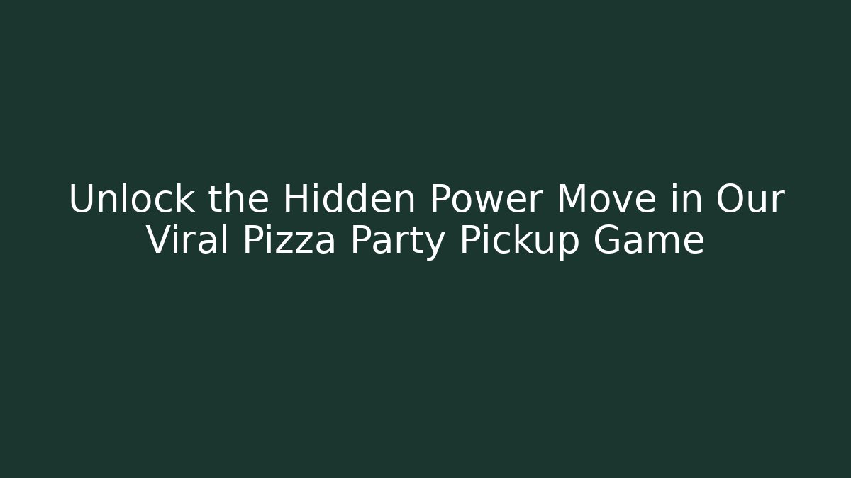 Unlock the Hidden Power Move in Our Viral Pizza Party Pickup Game