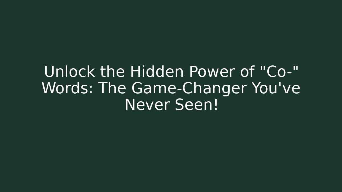 Unlock the Hidden Power of "Co-" Words: The Game-Changer You’ve Never Seen!