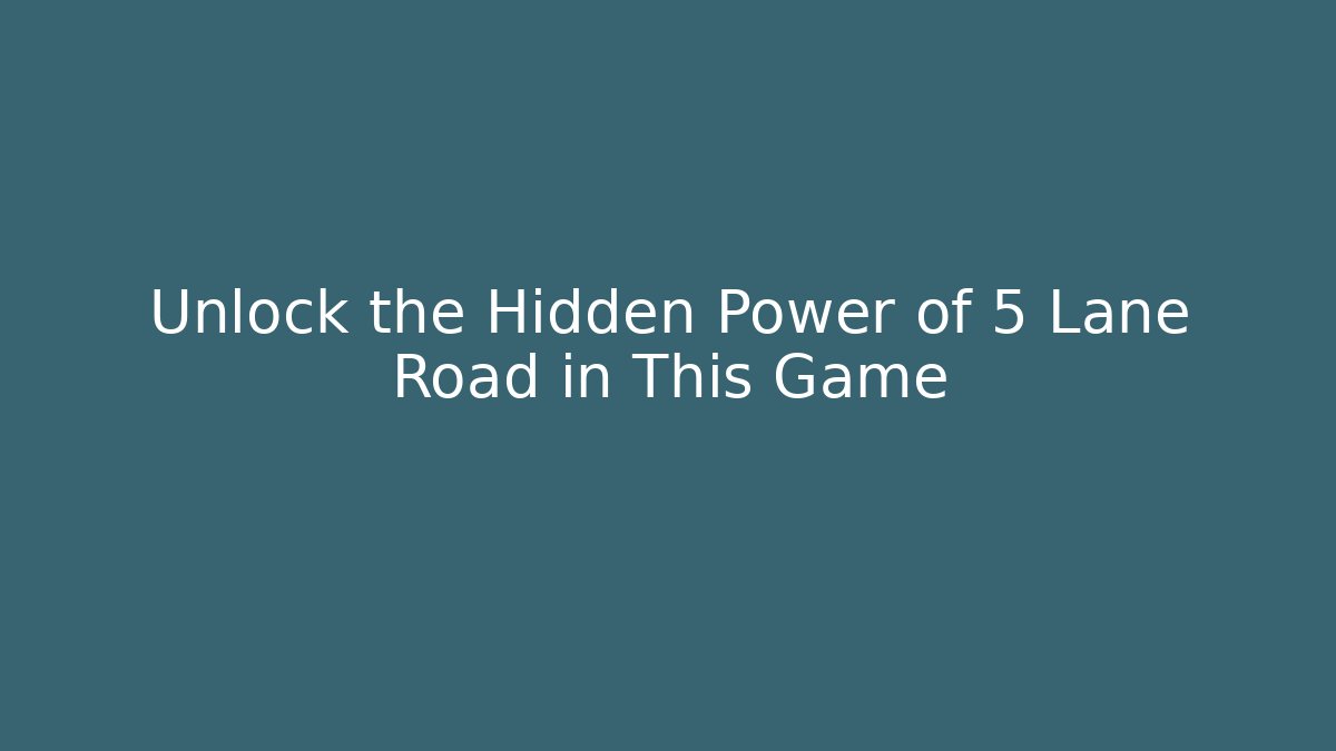 Unlock the Hidden Power of 5 Lane Road in This Game
