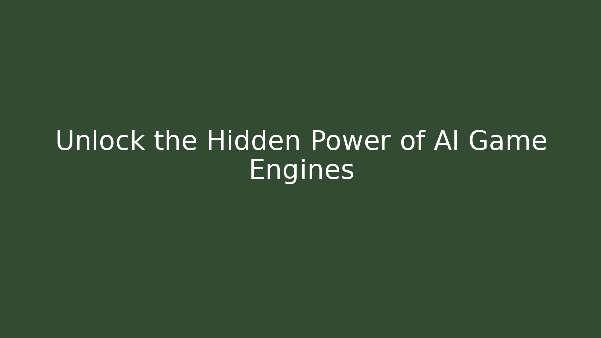 Unlock the Hidden Power of AI Game Engines