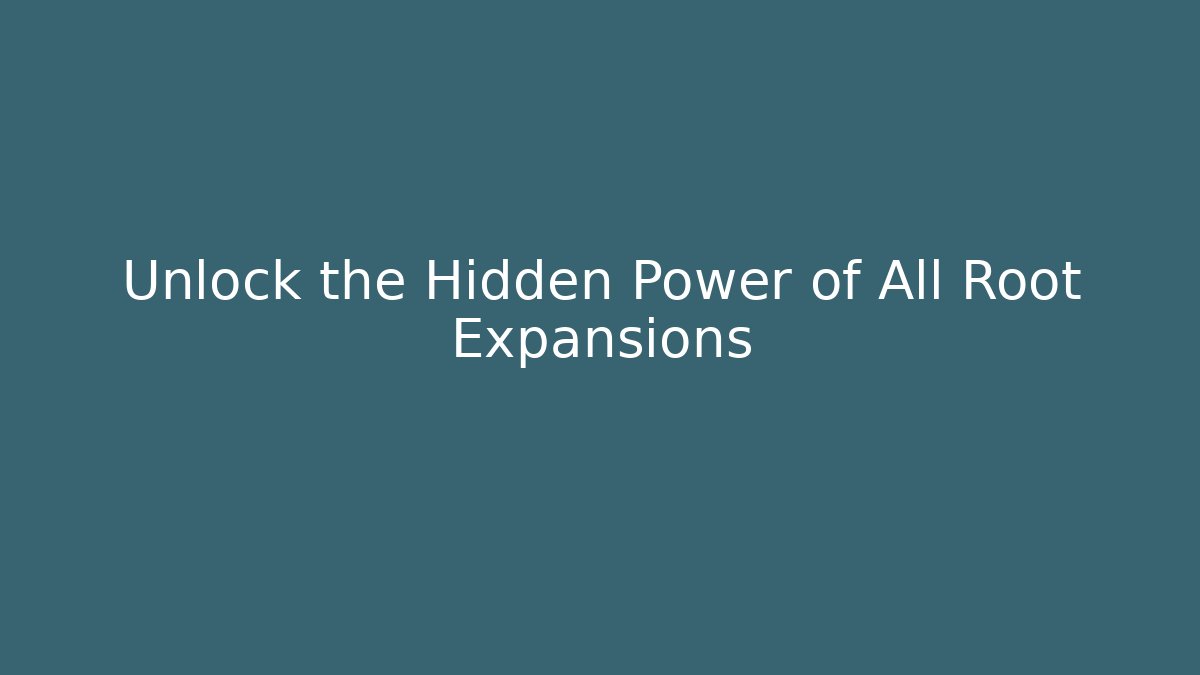Unlock the Hidden Power of All Root Expansions