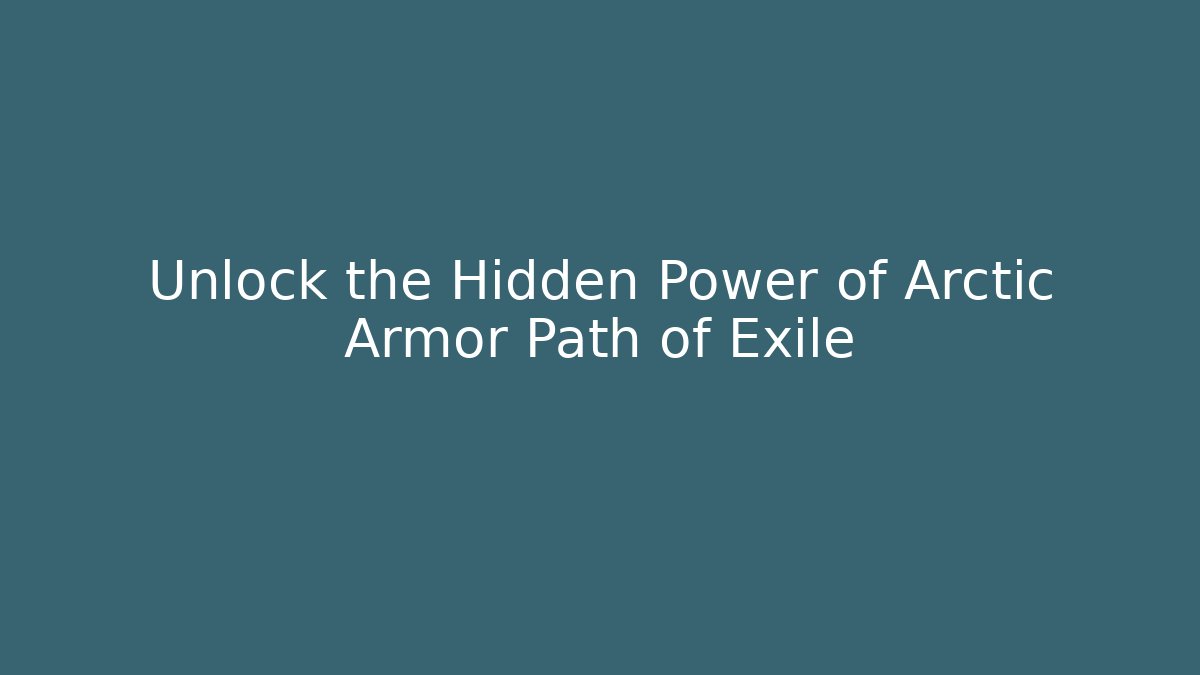 Unlock the Hidden Power of Arctic Armor Path of Exile