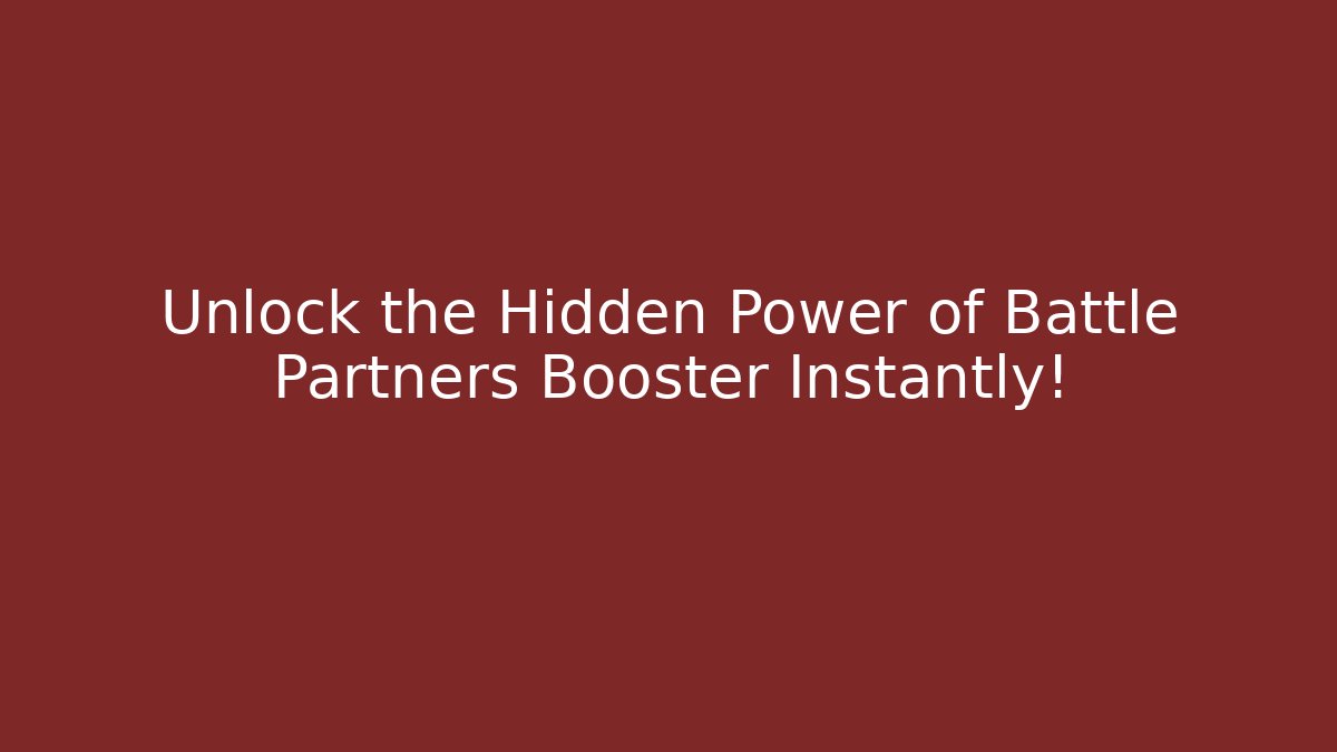Unlock the Hidden Power of Battle Partners Booster Instantly!