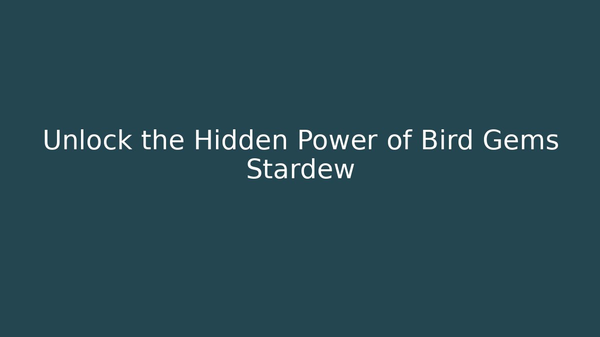 Unlock the Hidden Power of Bird Gems Stardew
