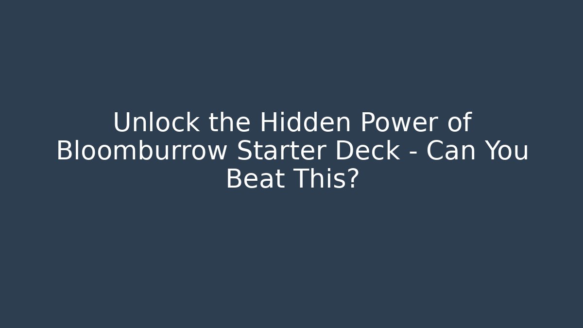 Unlock the Hidden Power of Bloomburrow Starter Deck – Can You Beat This?