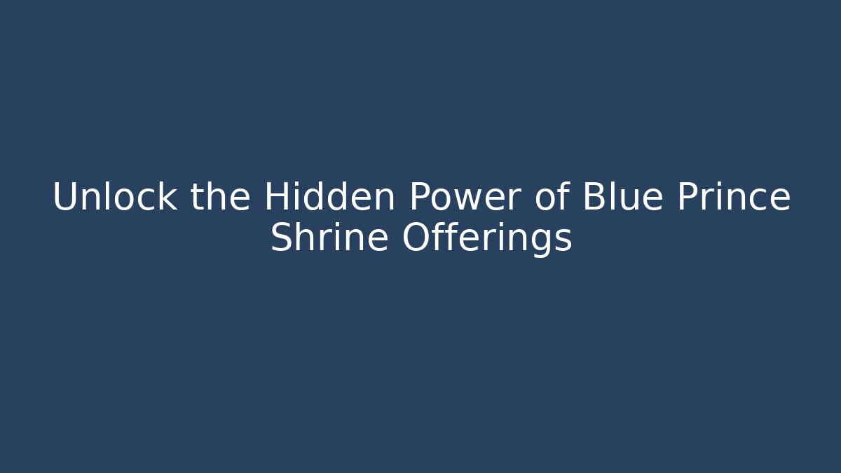 Unlock the Hidden Power of Blue Prince Shrine Offerings
